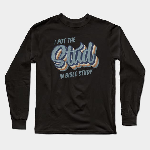 I Put the Stud in Bible Study Long Sleeve T-Shirt by cottoncanvas